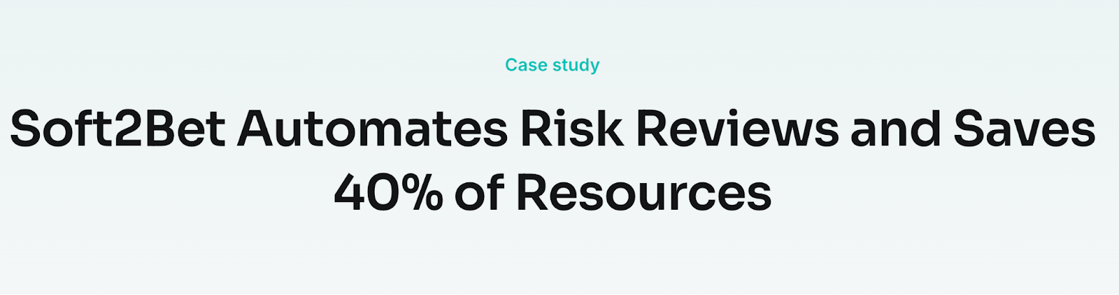Soft2Bet case study headline showcasing 40% resource savings through automated risk reviews.